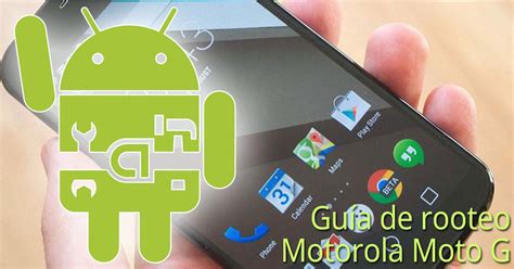 Guía para rootear el Motorola Moto G desbloquear bootloader instalar