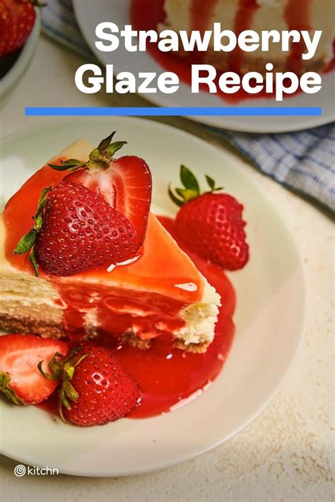 5 Ingredient Strawberry Glaze Is A Taste Of Summer Sweetness Recipe Strawberry Glaze Recipe