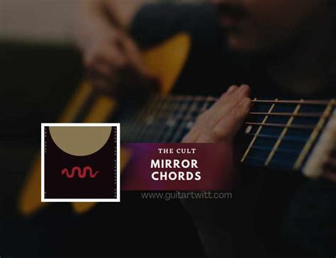 Mirror Chords By The Cult - Guitartwitt