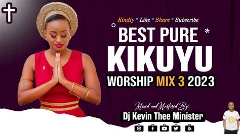 Best Pure Kikuyu Worship Mix 3 2023 - Dj Kevin Thee Minister - WorldTamilchristians-The ...