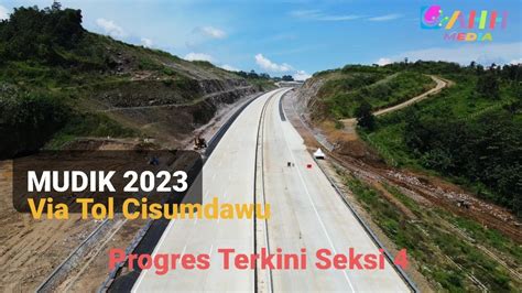 Mudik Asik 2023 Via Tol Cisumdawu Seksi 4 Progres Terkini Siap