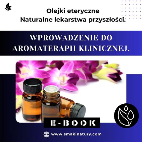 Olejki eteryczne Naturalne lekarstwa przyszłości Sekrety Aromaterapii