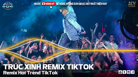 Tr C Xinh Remix Hot Tiktok C Sao Ng I N Mang I C U Chia L A Remix Nonstop Bay Ph Ng