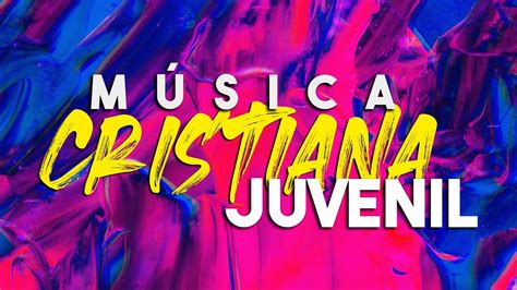 Alabanzas Cristianas Juveniles Alabanzas Que Fortalecen Musica