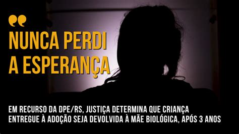 Em Recurso Da Dpers Justiça Determina Que Criança Entregue à Adoção Seja Devolvida à Mãe