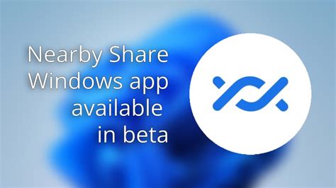 Nearby Share App For Windows In Open Beta Makes File Sharing Easier