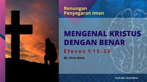 Rpi Mengenal Kristus Dengan Benar Efesus 1 15 23 6 Youtube