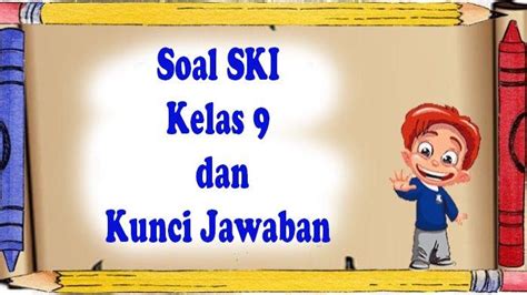 JAWABAN Soal SKI Kelas 9 Semester 1 Latihan PAS UTS PTS STS Lengkap