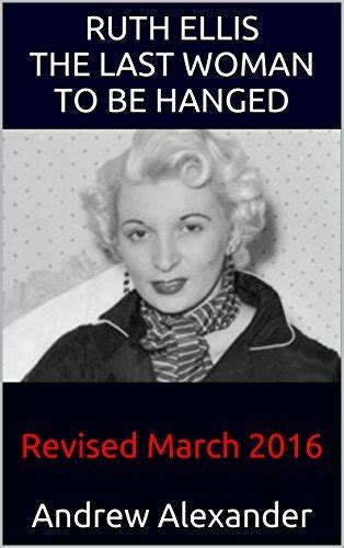 Ruth Ellis The Last Woman To Be Hanged Revised March 2016 By Andrew