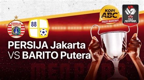 Sedang Berlangsung Besar Piala Menpora Persija Vs Barito Putera