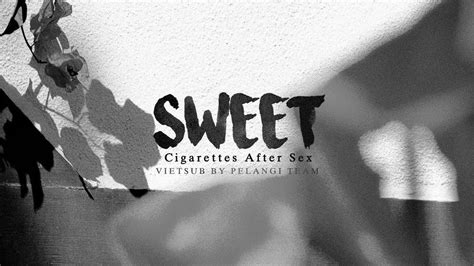 Vietsub Lyrics Sweet Cigarettes After Sex YouTube