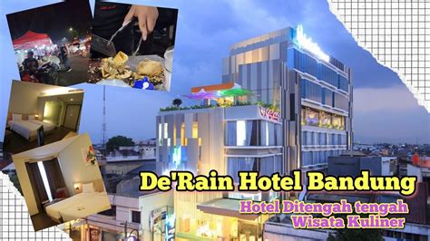 De Rain Hotel Bandung Bisa Wisata Kuliner Sampe Tengah Malam Youtube