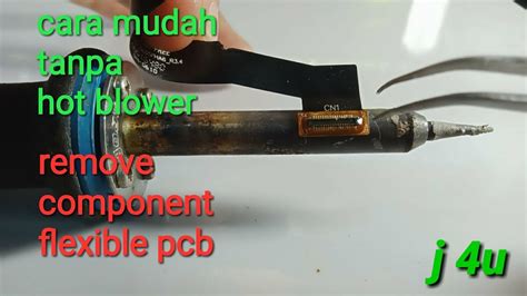 Cara Mudah Melepas Konektor Flexible Tanpa Hot Blowerremove Components