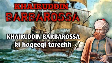 Real History Of Khairuddin Barbarossa Hayreddin Barbarossa IH