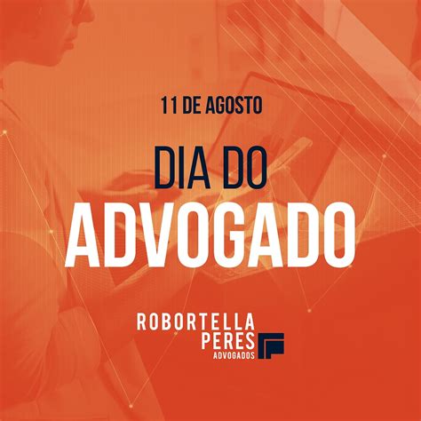 De Agosto Dia Do Advogado Robortella E Peres Advogados