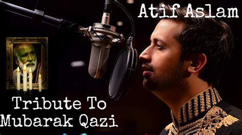 Tribute To Mubarak Qazi By Atif Aslam Balochi Song Chardaha Youtube