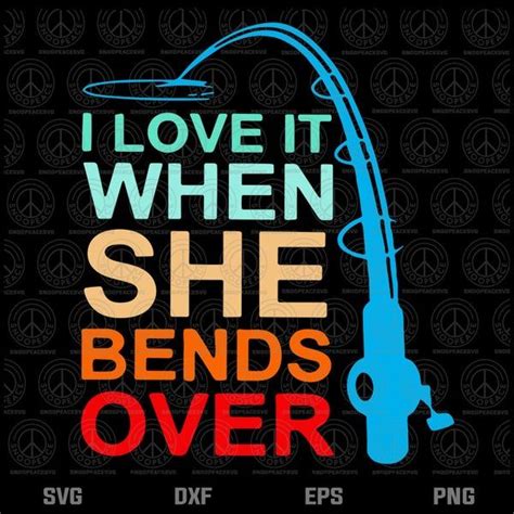 I Love It When She Bends Over Funny Fishing Rod Vintage Svg Png Dxf