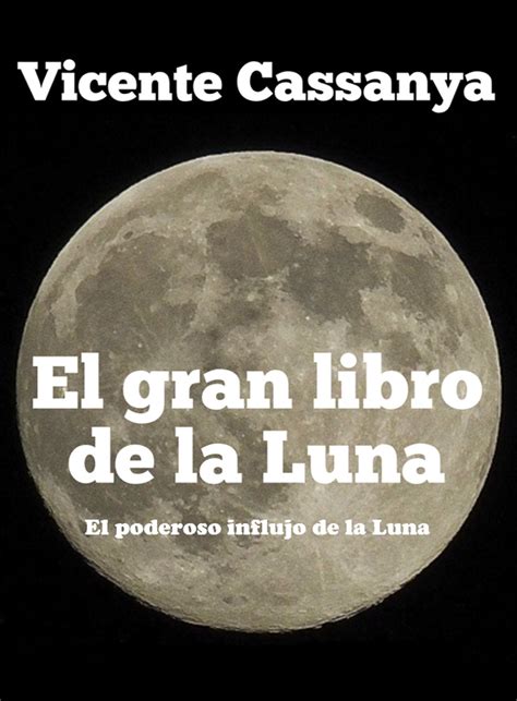 EL GRAN LIBRO DE LA LUNA Astrología por Vicente Cassanya