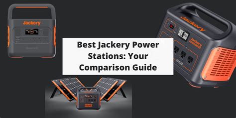 Best Jackery Power Stations Your Comparison Guide