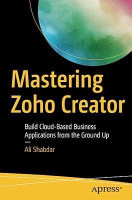 Mastering Zoho Creator Unleash The Power Of Cloud Based Business