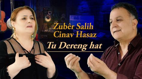 Tu Dereng Hat Zub R Salih Cinav Hasan Zuber Salih Official Youtube