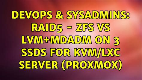 Devops Sysadmins Raid Zfs Vs Lvm Mdadm On Ssds For Kvm Lxc