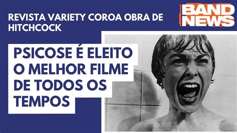 Psicose é eleito como o melhor filme de todos os tempos BandNews TV