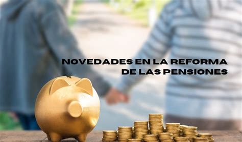 La Ley De Pensiones Entra En Escena Aspectos A Destacar