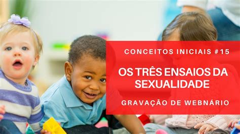 Os Três Ensaios Da Sexualidade Conceitos Iniciais 15 Youtube