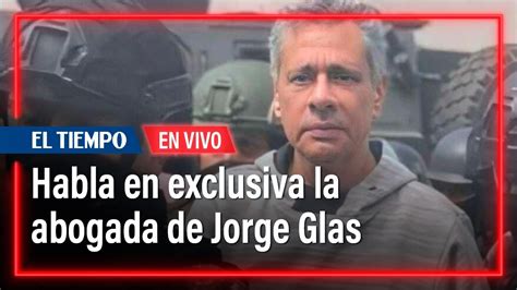 Exclusivo Habla La Abogada Del Exvicepresidente Ecuatoriano Jorge Glas El Tiempo Youtube