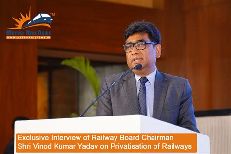 Exclusive Interview Of Railway Board Chairman Shri Vinod Kumar Yadav - Metro Rail News