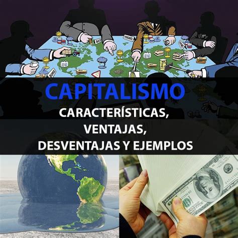 Capitalismo Caracter Sticas Ventajas Desventajas Y Ejemplos The