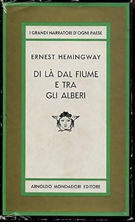 Di La Dal Fiume Tra Gli Alberi Hemingway Ernest Amazon It Libri