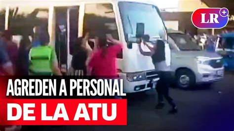 SJL Transportistas Informales AGREDEN A PERSONAL De ATU Tras