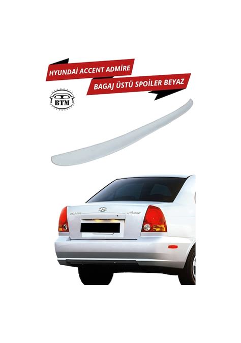 Hyundai Accent Admire Bagaj St Spoiler Beyaz Fiyatlar Ve Zellikleri