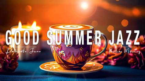 Good Summer Jazz Happy Bossa Nova Piano And Sweet Morning Jazz Coffee