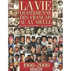 La Vie Quotidienne des Français au XXè Siècle Un siècle d émotions et