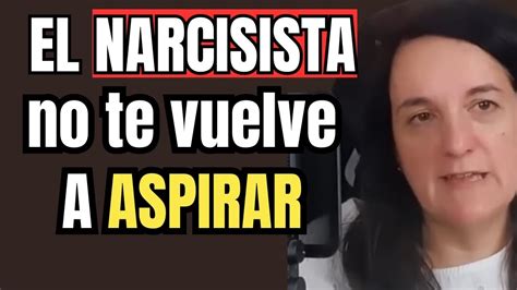 Psic Loga Revela Por Qu El Narcisista No Te Vuelve A Aspirar Youtube