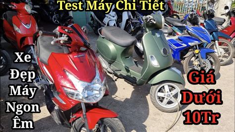 TEST MÁY CHI TIẾT CẶP TAY GA XE ĐẸP MÁY NGON GIÁ DƯỚI 10TR XE