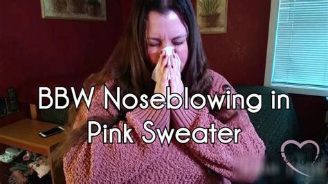 BBW Noseblowing In Pink Sweater Tessa Juliet BBW Tessa Is Wearing A Thick Pink Sweater As
