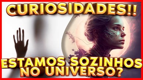 Curiosidades Estamos Sozinhos No Universo YouTube