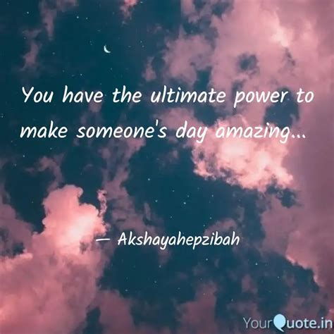 You Have The Ultimate Pow Quotes Writings By Akshaya Sk YourQuote