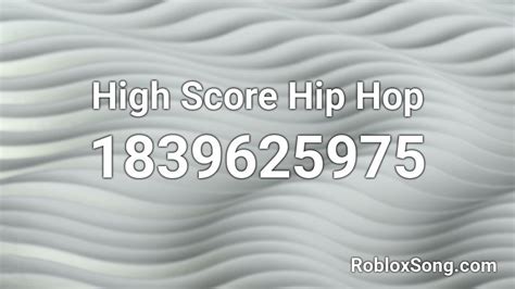 High Score Hip Hop Roblox Id Roblox Music Codes