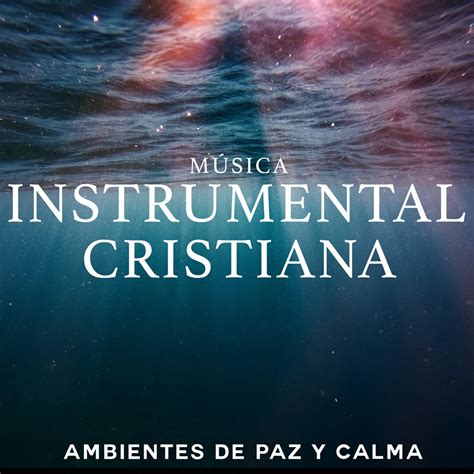 Ambientes de Paz y Calma Álbum de MUSICA CRISTIANA INSTRUMENTAL