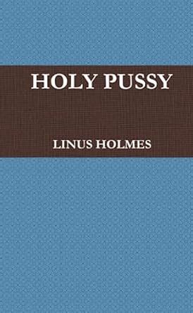 HOLY PUSSY HOLMES LINUS 9781257642120 Amazon Books