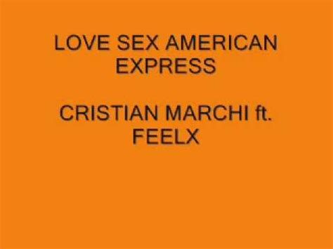 LOVE SEX AMERICAN EXPRESS CRISTIAN MARCHI Ft FEELX YouTube