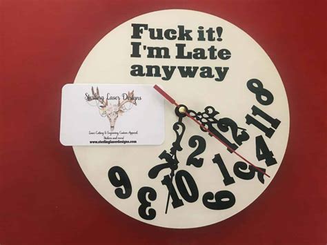 Fuck It Im Late Clock Sterling Laser Designs