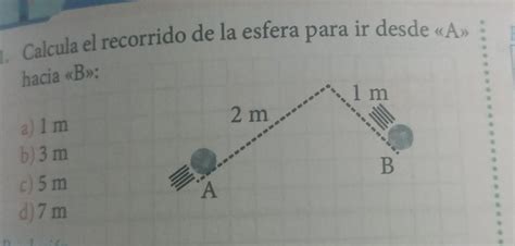 1 Calcula El Recorrido De La Esfera Para Ir Desde A Hacia B A 1