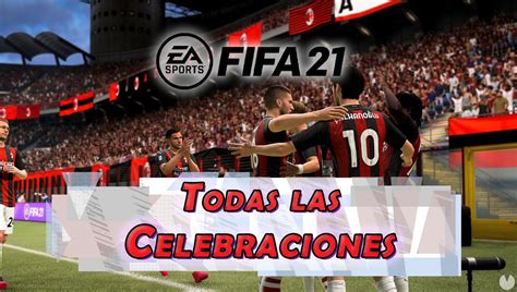 Fifa 21 Cómo Hacer Todas Las Celebraciones Nuevas Secretas Etc