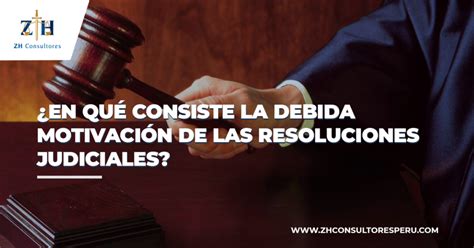 En qué consiste la debida motivación de las resoluciones judiciales